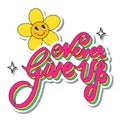 Sticker Style Never Give Up Lettering With Smiley Flower On White