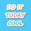 sticker words prase. motivation phrase, dialogue colored words. do it today cool. vector funny simple cartoon letters