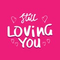 Still loving you. Quote about romantic love in doodle art Royalty Free Stock Photo
