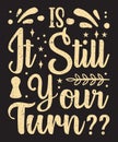 Is it still your turn typography board game design with grunge effect Royalty Free Stock Photo