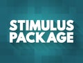 Stimulus Package - economic measures put together by a government to stimulate a struggling economy, text concept background