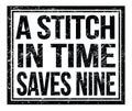 A STITCH IN TIME SAVES NINE, text on black grungy stamp sign Royalty Free Stock Photo