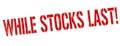 While stocks last sign or stamp Royalty Free Stock Photo