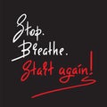 Stop Breathe Start again - simple inspire and motivational quote.