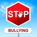 Stop Bullying Shows Warning Sign And Danger Royalty Free Stock Photo