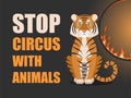 Stop circus with animals. Poster against abuse animals in circuses. Banner with text and tiger near flaming hoop on black