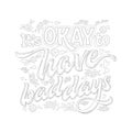Stop depression typography coloring page for adults. It`s OKAY to have bad days - hand drawn lettering phrase