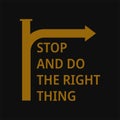Stop and do the right thing. Motivational and inspirational quote Royalty Free Stock Photo