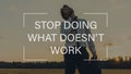 Stop doing what doesnt work