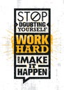 Stop Doubting Yourself, Work Hard And Make It Happen. Inspiring Creative Motivation Quote Template.