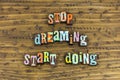 Stop dreaming start living life begin today happy beautiful lifestyle