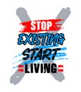 Stop Existing start living, motivational quote short phrase