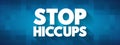 Stop Hiccups text quote, concept background