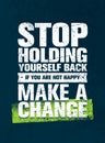 Stop Holding Yourself Back. If You Are Not Happy, Make a Change. Motivation Quote Vector Concept