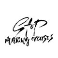 Stop making excuses. Hand drawn vector lettering. Motivation modern dry brush calligraphy. Handwritten quote. Home