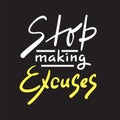 Stop making Excuses - simple inspire and motivational quote. Hand drawn beautiful lettering. Print for inspirational poster, t-shi
