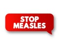 Stop Measles - get the measles, mumps, and rubella (MMR) vaccine, text concept message bubble