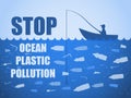 Stop ocean plastic pollution. Ecological poster with text. Fisherman fishing. There are plastic garbage, bottle on blue background Royalty Free Stock Photo