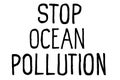 Stop ocean pollution. Climate change protest signs. Handwritten text. Inspirational quote. Isolated on white