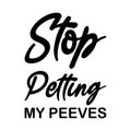 stop petting my peeves black letter quote