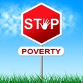 Stop Poverty Indicates Warning Sign And Danger Royalty Free Stock Photo