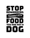 Stop rewarding yourself with food you are not a dog. Hand drawn typography poster design Royalty Free Stock Photo