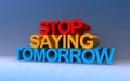 stop saying tomorrow on blue