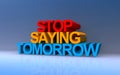 Stop saying tomorrow on blue