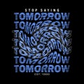 Stop saying TOMORROW effect cool design typography, Grunge vector design text illustration, sign, t shirt graphics, print