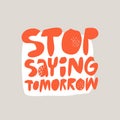 Stop saying tomorrow hand drawn flat red lettering