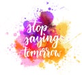 Stop saying tomorrow lettering