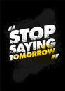 Stop Saying Tomorrow. Typography Inspiring Workout Motivation Quote Banner. Grunge Illustration On Rough Wall Urban
