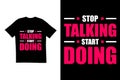 Stop talking start doing t shirt design. Typography t shirt design. Motivational t shirt design