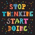 Stop thinking start doing. Inspirational quote. Motivational cut