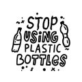 Stop Using Plastic Bottles Motivational Phrase, Slogan for T-shirt Print or Banner. Monochrome Hand Drawn Lettering