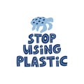 Stop using plastic hand drawn vector illustration. Zero waste quote typography