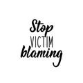 Stop victim blaming. Lettering. calligraphy vector. Ink illustration