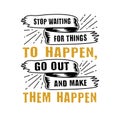 Stop Waiting for things to happen good for print