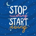 Stop wanting to start writing motivational text, poster, print