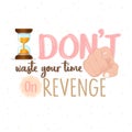 Stop Wasting Your Time on revenge or stop hate motivational quote text