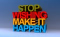 stop wishing make it happen on blue