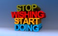 Stop wishing start doing on blue