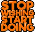 Stop Wishing Start Doing