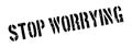 Stop worrying rubber stamp