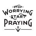 Stop Worrying Start Praying
