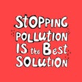 Stopping pollution is the best solution modern lettering on red background.