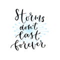 Storms don`t last forever - handwritten vector phrase. Modern calligraphic print for cards, poster or t-shirt.