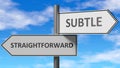 Straightforward and subtle as a choice, pictured as words Straightforward, subtle on road signs to show that when a person makes