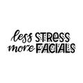 Less stress More facials modern calligraphy lettering quote.