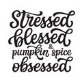 Stressed, blessed and pumpkin spice obsessed Royalty Free Stock Photo